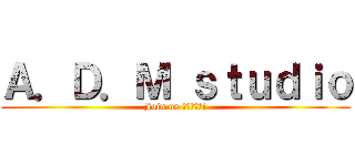 Ａ．Ｄ．Ｍ ｓｔｕｄｉｏ (Join us 加入我們吧!)