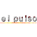 ｅｌ ｐｕｌｓｏ (fernanda alfaro)