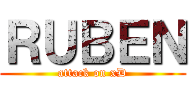 ＲＵＢＥＮ (attack on xD)