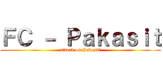 ＦＣ － Ｐａｋａｓｉｔ (attack on Pakasit)