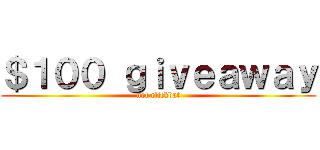 ＄１００ ｇｉｖｅａｗａｙ (not clickbat)