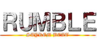 ＲＵＭＢＬＥ (SAYREM BEAT)