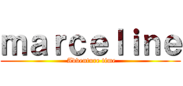 ｍａｒｃｅｌｉｎｅ ( Adventure time)