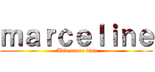 ｍａｒｃｅｌｉｎｅ ( Adventure time)