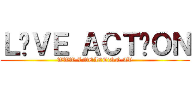 ＬİＶＥ ＡＣＴİＯＮ (WWW.LiVEACTiON.TV)