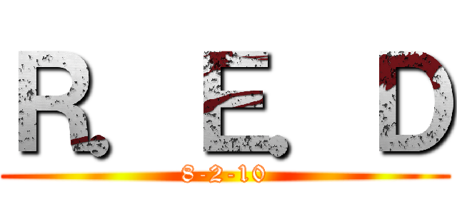 Ｒ．Ｅ．Ｄ (8-2-10)