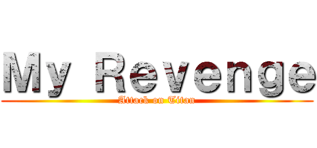 Ｍｙ Ｒｅｖｅｎｇｅ (Attack on Titan)