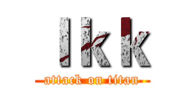 ｌｋｋ (attack on titan)