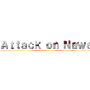 Ａｔｔａｃｋ ｏｎ Ｎｅｗｓ ()