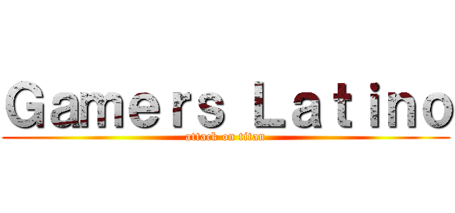Ｇａｍｅｒｓ Ｌａｔｉｎｏ (attack on titan)