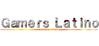 Ｇａｍｅｒｓ Ｌａｔｉｎｏ (attack on titan)