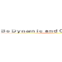 Ｂｅ Ｄｙｎａｍｉｃ ａｎｄ Ｏｐｅｎ－ｈｅａｒｔｅｄ (4A)