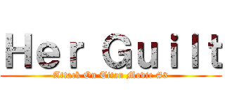 Ｈｅｒ Ｇｕｉｌｔ (Attack On Titan Movie #3)