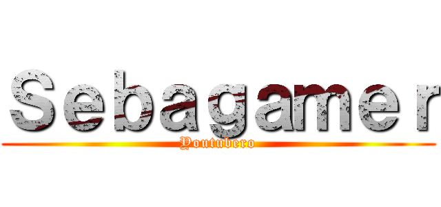 Ｓｅｂａｇａｍｅｒ (Youtubero)
