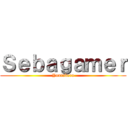 Ｓｅｂａｇａｍｅｒ (Youtubero)