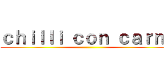 ｃｈｉｌｌｉ ｃｏｎ ｃａｒｎｅ ()