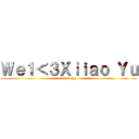 Ｗｅ１＜３Ｘｉｉａｏ Ｙｕ (Xiiao Yu)