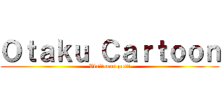 Ｏｔａｋｕ Ｃａｒｔｏｏｎ (Visitanos ya!!!)