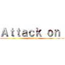 Ａｔｔａｃｋ ｏｎ  (Flaming)