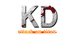 ＫＤ (attack on titan)