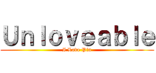 Ｕｎｌｏｖｅａｂｌｅ (I Love Pin)