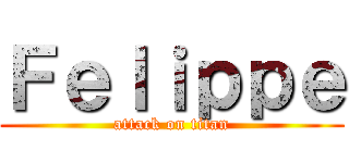Ｆｅｌｉｐｐｅ (attack on titan)