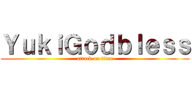 ＹｕｋｉＧｏｄｂｌｅｓｓ (attack on titan)