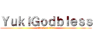 ＹｕｋｉＧｏｄｂｌｅｓｓ (attack on titan)