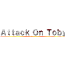 Ａｔｔａｃｋ Ｏｎ Ｔｏｂｙ (attack on titan)