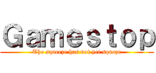 Ｇａｍｅｓｔｏｐ (The squeeze has not yet squoze)
