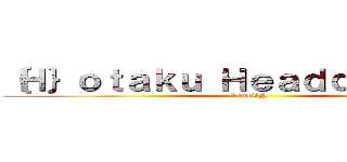 ｛Ｈ｝ｏｔａｋｕ Ｈｅａｄｑｕａｒｔｅｒ (GameVN)