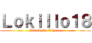 Ｌｏｋｉｌｌｏ１８ (Attack On Vahena)