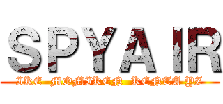 ＳＰＹＡＩＲ (IKE  MOMIKEN  KENTA YZ)