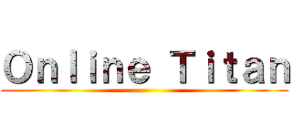 Ｏｎｌｉｎｅ Ｔｉｔａｎ ()