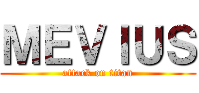 ＭＥＶＩＵＳ (attack on titan)