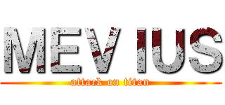 ＭＥＶＩＵＳ (attack on titan)