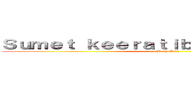 Ｓｕｍｅｔ ｋｅｅｒａｔｉｂａｍｒｕｎｇｐｏｎｇ (Benz-Kun)
