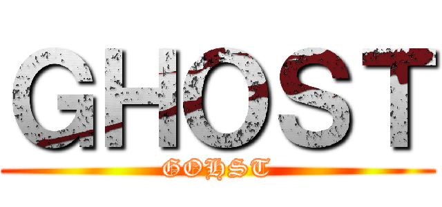 ＧＨＯＳＴ (GOHST)