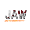 ＪＡＷ (Japan anime world)