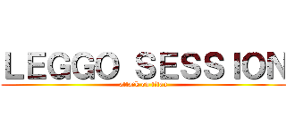 ＬＥＧＧＯ ＳＥＳＳＩＯＮ (attack on titan)