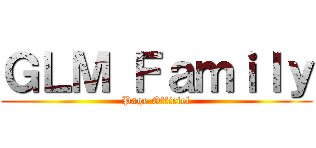 ＧＬＭ Ｆａｍｉｌｙ (Page Officiel)