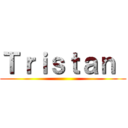 Ｔｒｉｓｔａｎ  ()