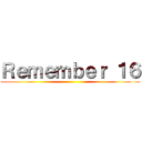 Ｒｅｍｅｍｂｅｒ １６ ()