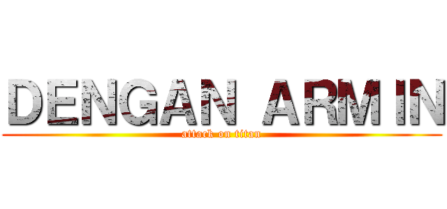 ＤＥＮＧＡＮ ＡＲＭＩＮ (attack on titan)