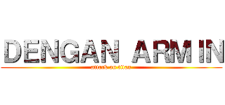 ＤＥＮＧＡＮ ＡＲＭＩＮ (attack on titan)