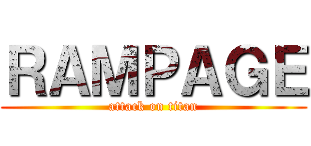 ＲＡＭＰＡＧＥ (attack on titan)