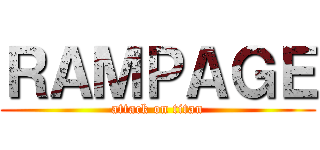 ＲＡＭＰＡＧＥ (attack on titan)