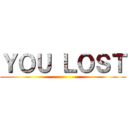 ＹＯＵ ＬＯＳＴ ()
