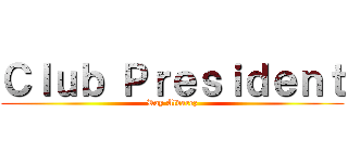 Ｃｌｕｂ Ｐｒｅｓｉｄｅｎｔ (Ray Alvarez)