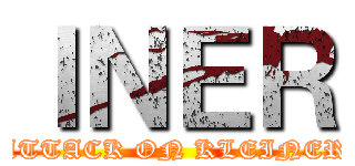 ＩＮＥＲ (ATTACK ON KLEINER)